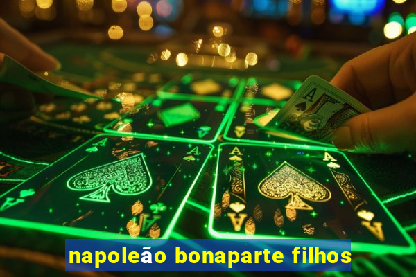 napoleão bonaparte filhos