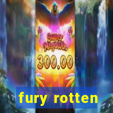 fury rotten