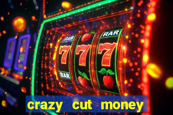 crazy cut money acesso antecipado