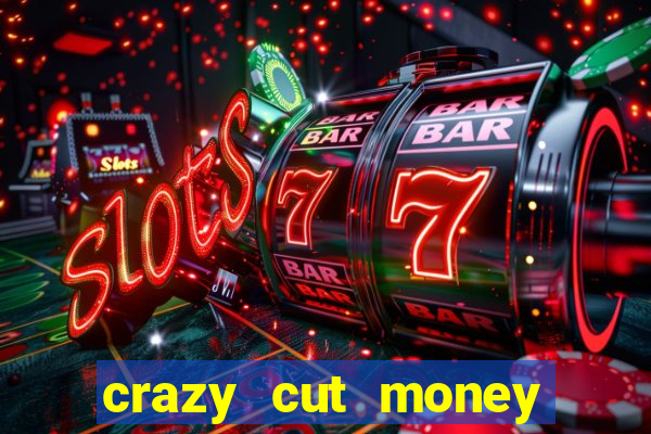 crazy cut money acesso antecipado