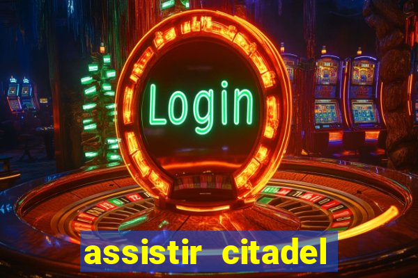 assistir citadel online gratis