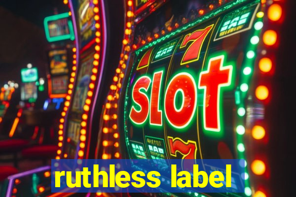 ruthless label