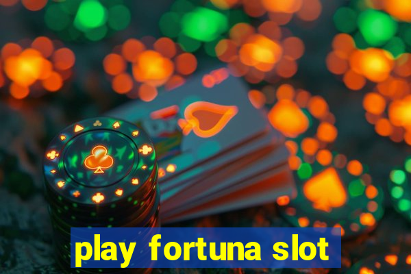 play fortuna slot