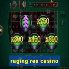 raging rex casino