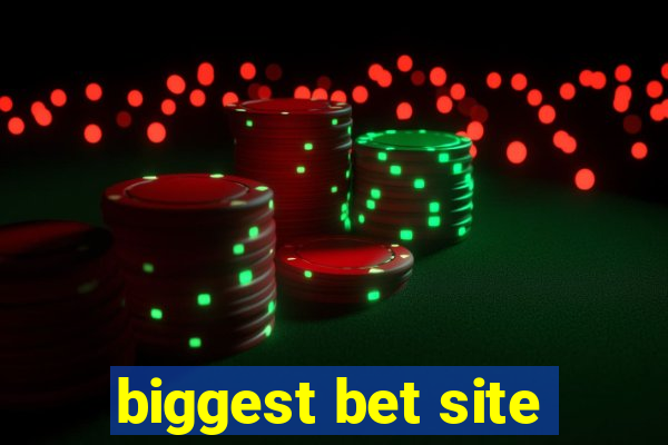 biggest bet site