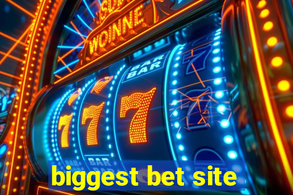 biggest bet site