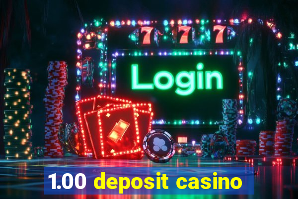 1.00 deposit casino