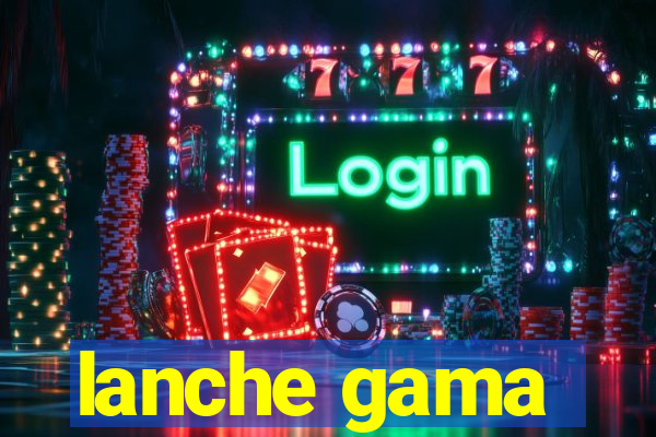 lanche gama