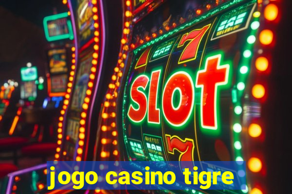 jogo casino tigre