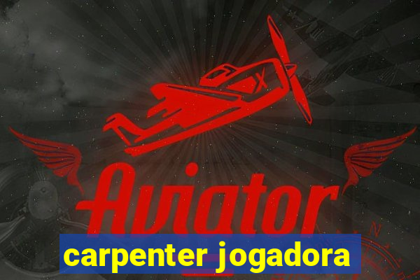 carpenter jogadora