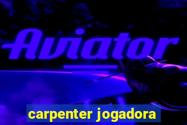 carpenter jogadora