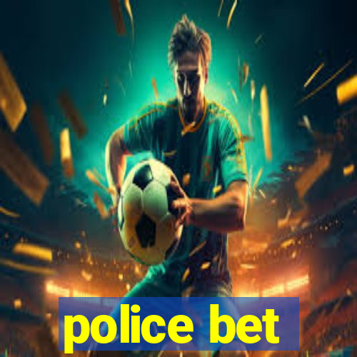 police bet