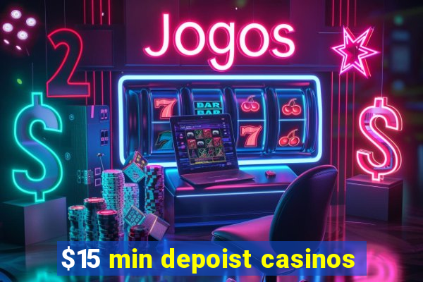 $15 min depoist casinos