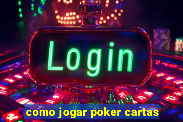 como jogar poker cartas