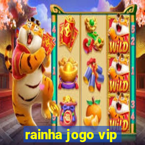 rainha jogo vip