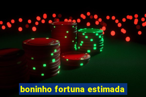 boninho fortuna estimada