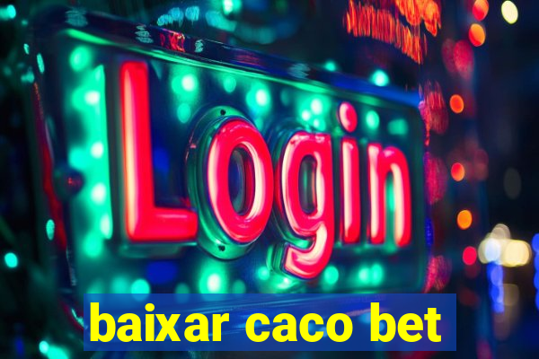 baixar caco bet