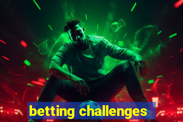 betting challenges