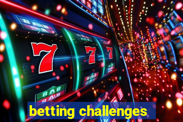 betting challenges