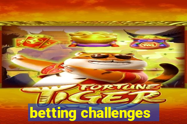 betting challenges