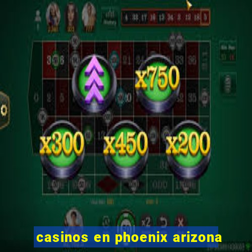 casinos en phoenix arizona