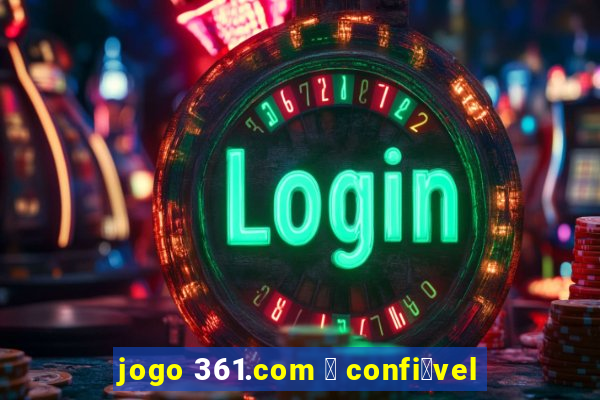 jogo 361.com 茅 confi谩vel