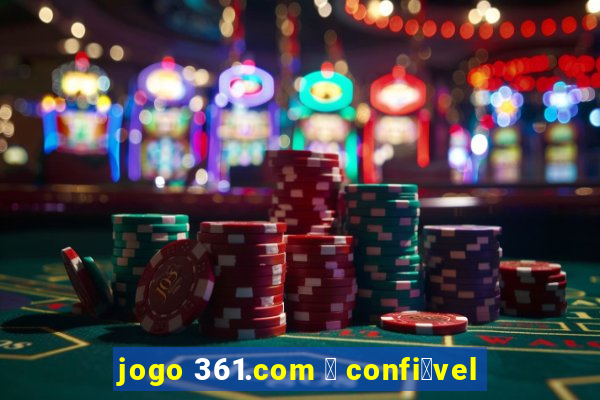 jogo 361.com 茅 confi谩vel