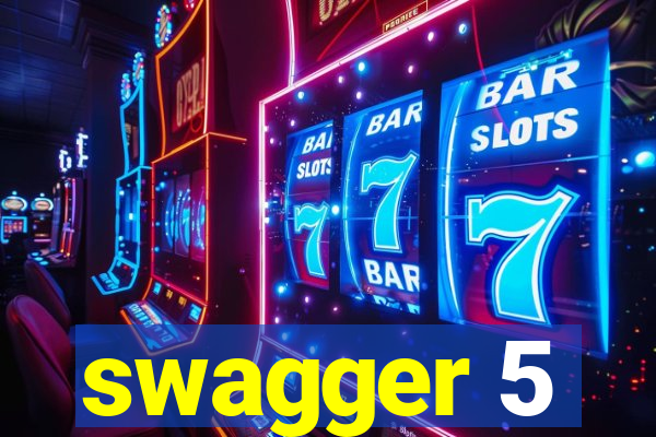 swagger 5