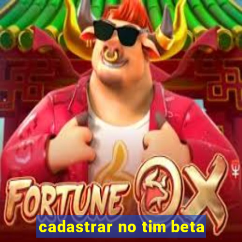 cadastrar no tim beta