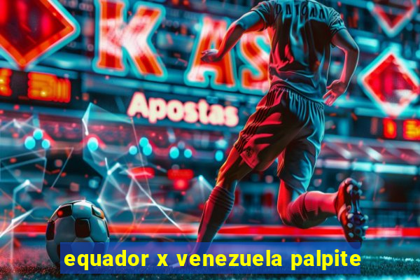 equador x venezuela palpite