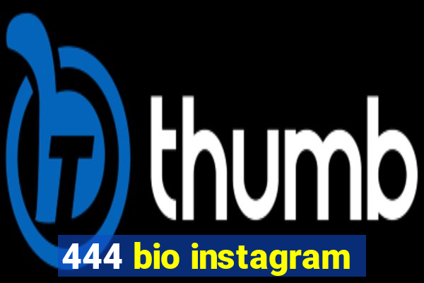 444 bio instagram