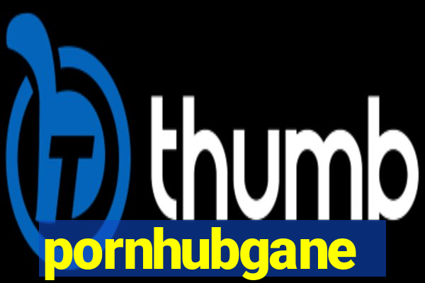 pornhubgane