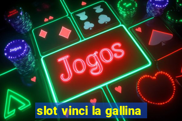 slot vinci la gallina