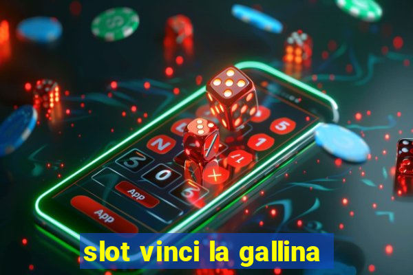 slot vinci la gallina