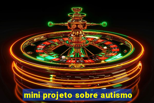 mini projeto sobre autismo