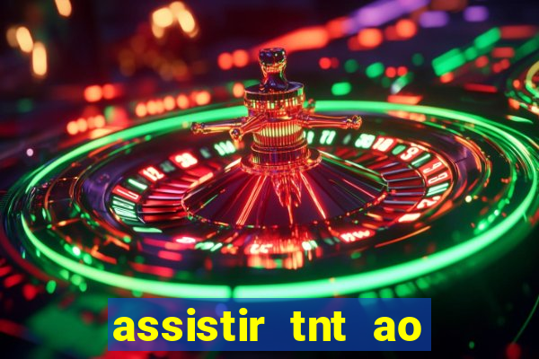 assistir tnt ao vivo gratis online