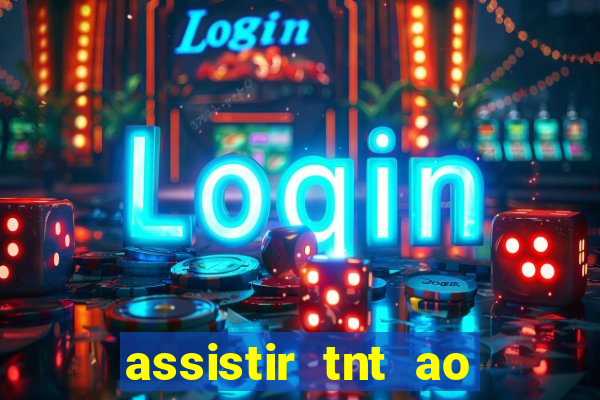 assistir tnt ao vivo gratis online