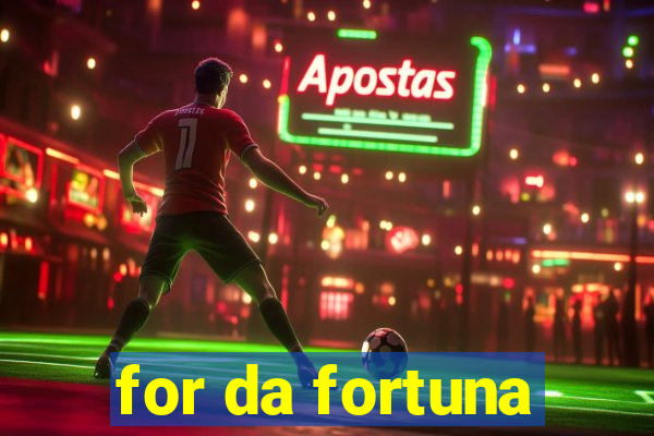 for da fortuna