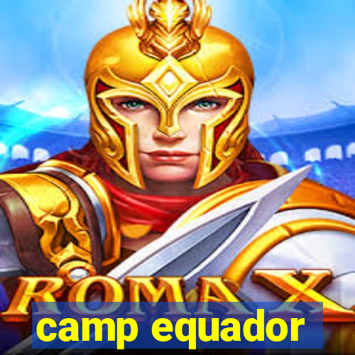 camp equador