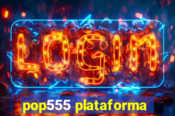 pop555 plataforma