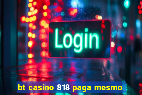 bt casino 818 paga mesmo