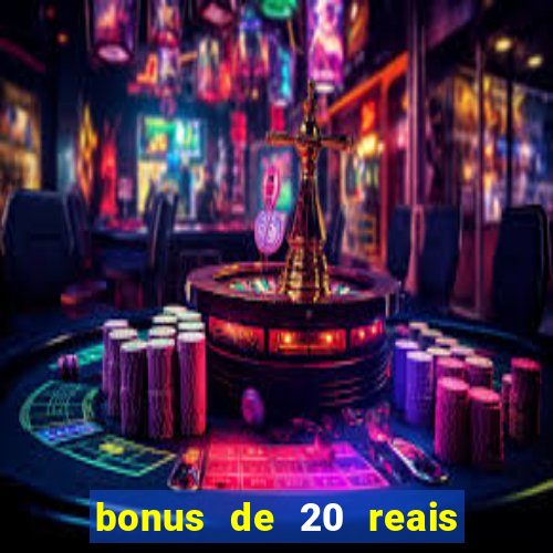 bonus de 20 reais vai de bet