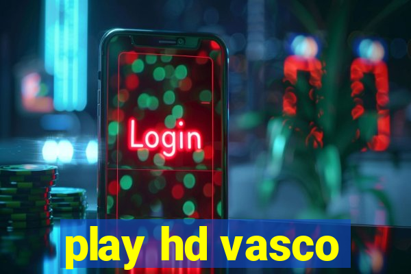 play hd vasco