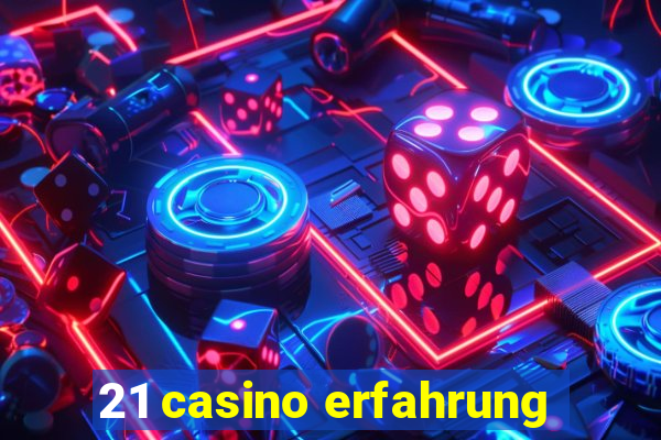 21 casino erfahrung