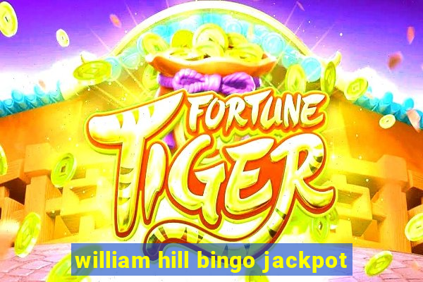 william hill bingo jackpot