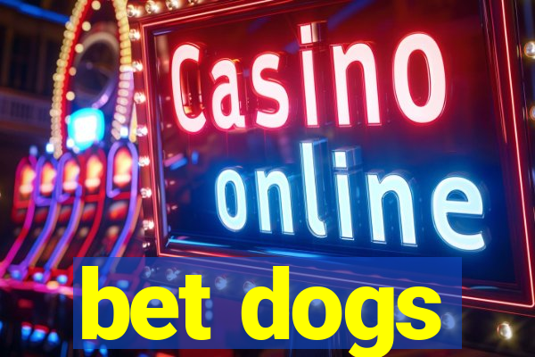 bet dogs