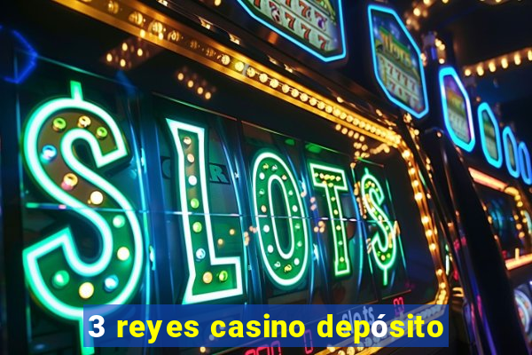 3 reyes casino depósito