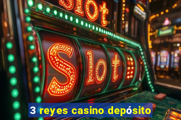 3 reyes casino depósito