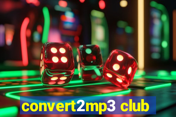 convert2mp3 club