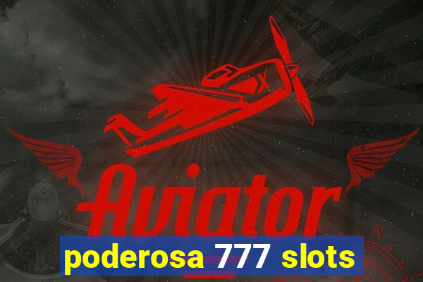 poderosa 777 slots